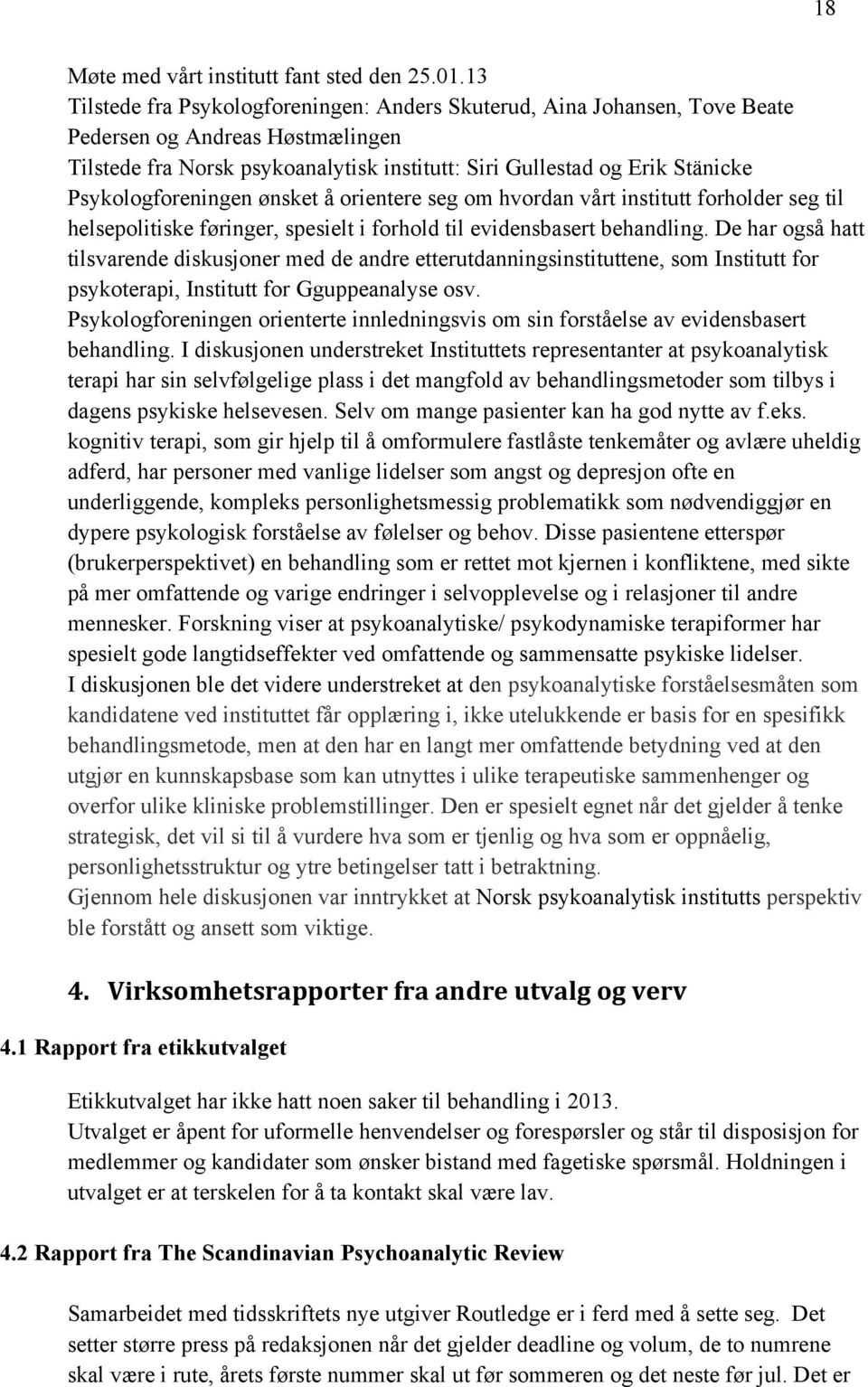 Psykologforeningen ønsket å orientere seg om hvordan vårt institutt forholder seg til helsepolitiske føringer, spesielt i forhold til evidensbasert behandling.