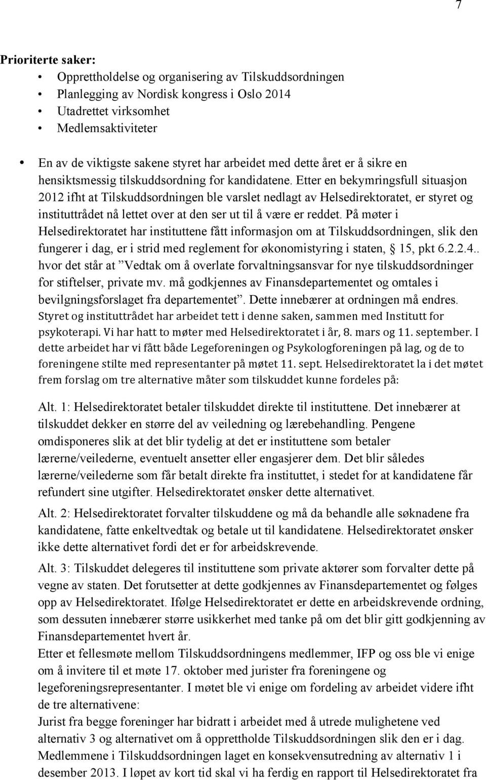 Etter en bekymringsfull situasjon 2012 ifht at Tilskuddsordningen ble varslet nedlagt av Helsedirektoratet, er styret og instituttrådet nå lettet over at den ser ut til å være er reddet.