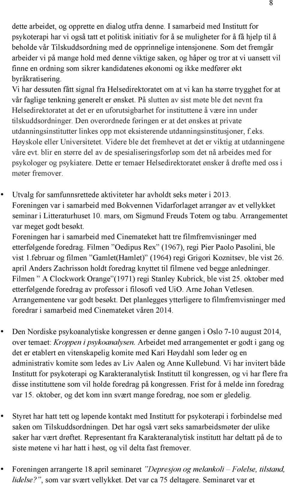 Som det fremgår arbeider vi på mange hold med denne viktige saken, og håper og tror at vi uansett vil finne en ordning som sikrer kandidatenes økonomi og ikke medfører økt byråkratisering.