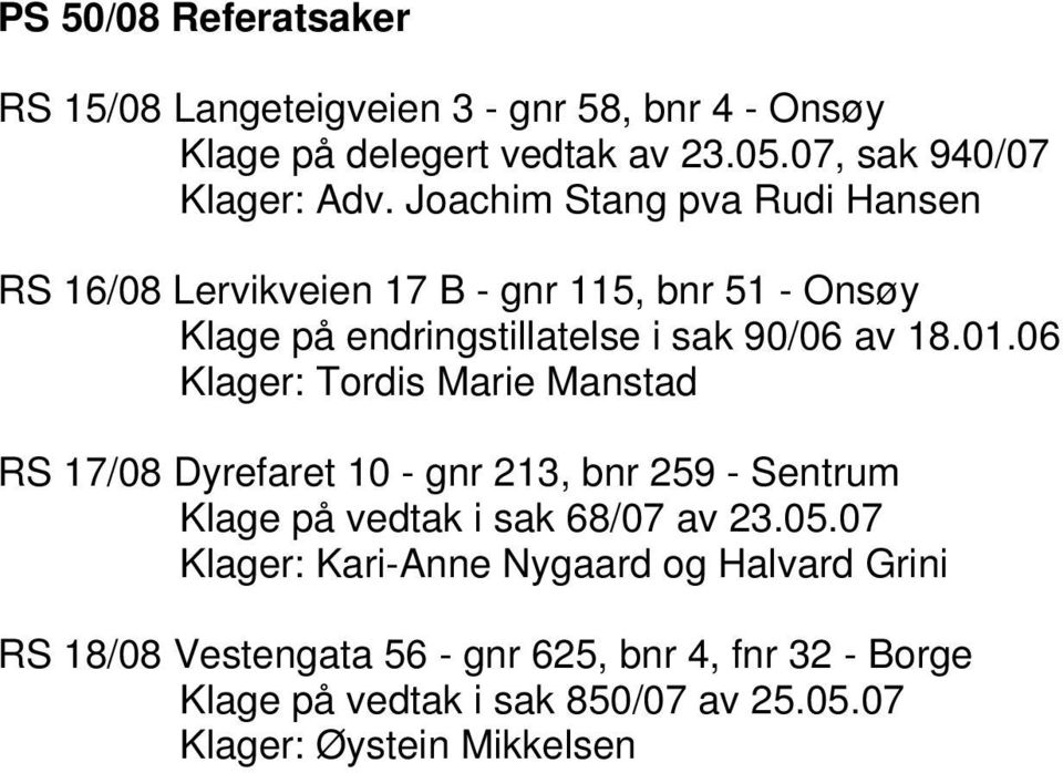 06 Klager: Tordis Marie Manstad RS 17/08 Dyrefaret 10 - gnr 213, bnr 259 - Sentrum Klage på vedtak i sak 68/07 av 23.05.