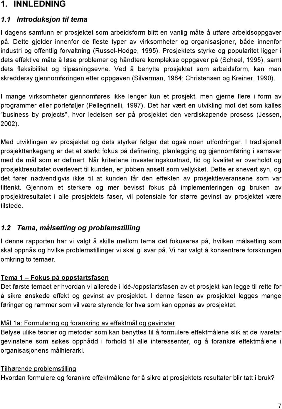 Prosjektets styrke og popularitet ligger i dets effektive måte å løse problemer og håndtere komplekse oppgaver på (Scheel, 1995), samt dets fleksibilitet og tilpasningsevne.