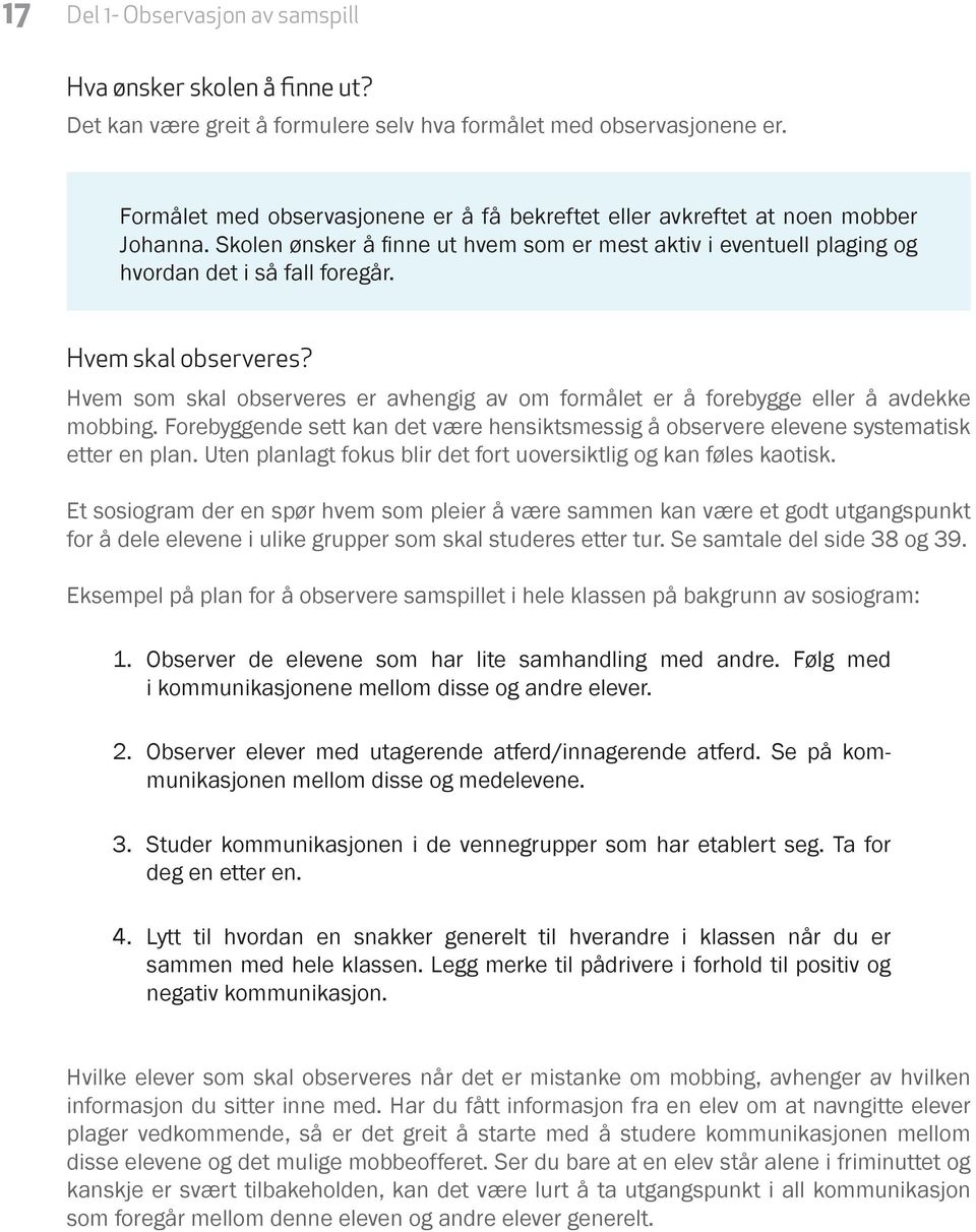 Hvem skal observeres? Hvem som skal observeres er avhengig av om formålet er å forebygge eller å avdekke mobbing.