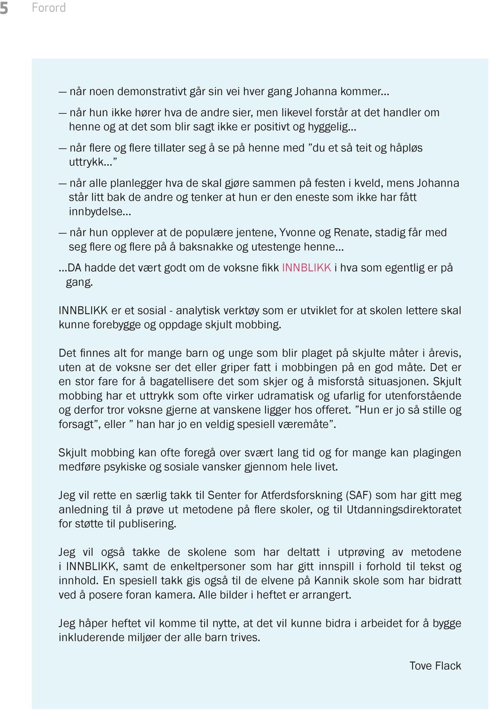 teit og håpløs uttrykk... når alle planlegger hva de skal gjøre sammen på festen i kveld, mens Johanna står litt bak de andre og tenker at hun er den eneste som ikke har fått innbydelse.