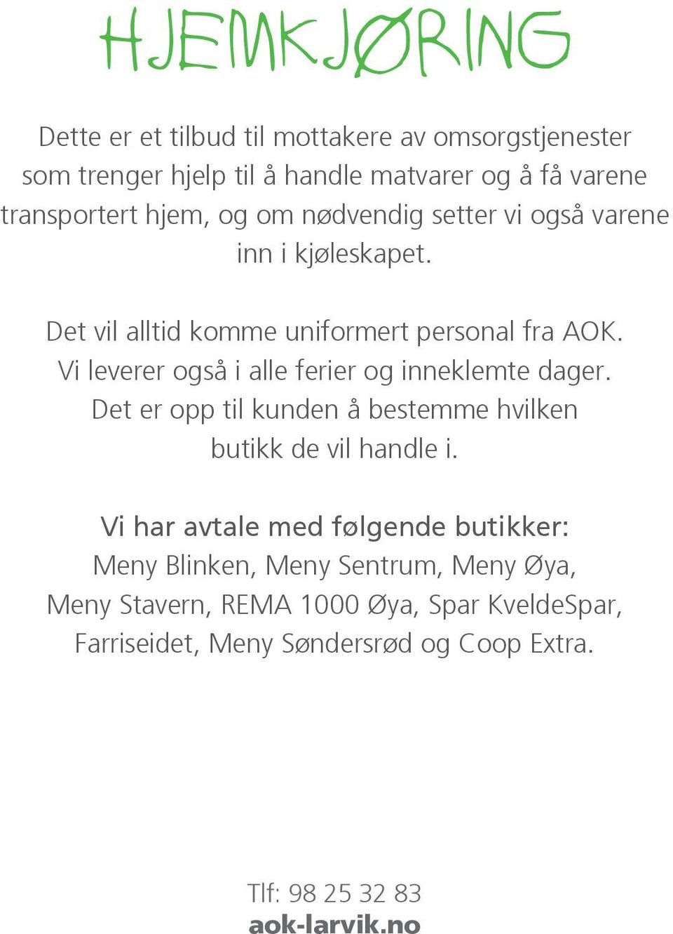 Vi leverer også i alle ferier og inneklemte dager. Det er opp til kunden å bestemme hvilken butikk de vil handle i.