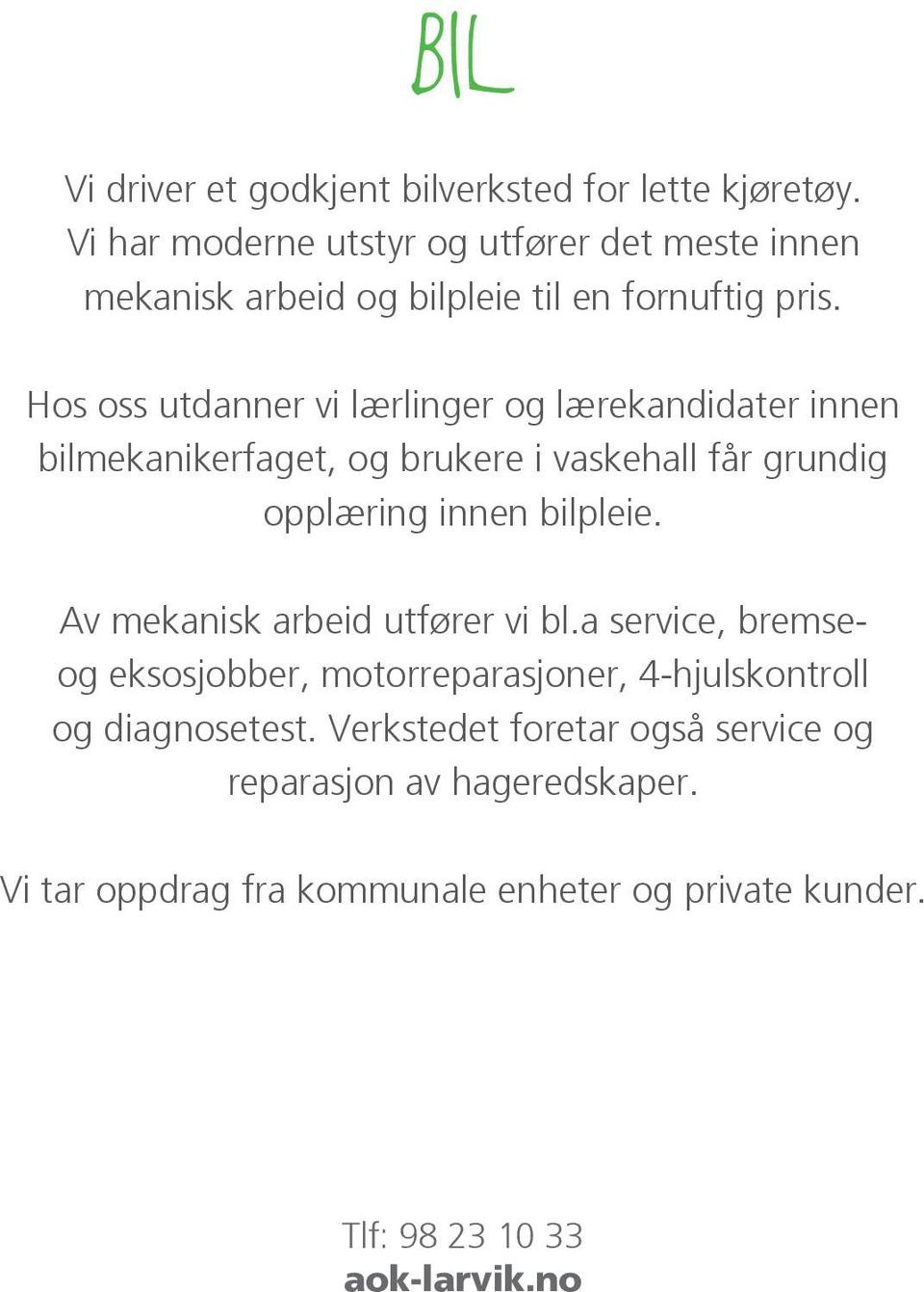 Hos oss utdanner vi lærlinger og lærekandidater innen bilmekanikerfaget, og brukere i vaskehall får grundig opplæring innen bilpleie.