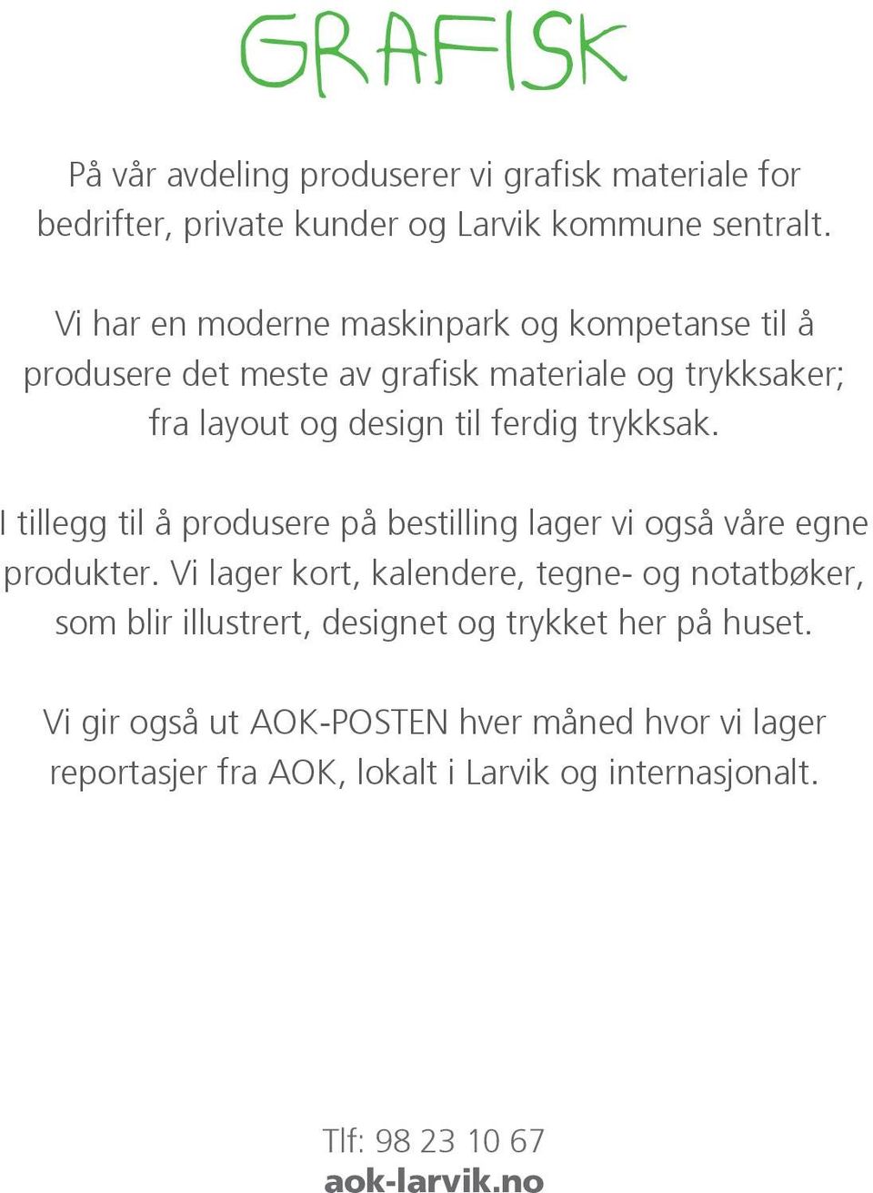 trykksak. I tillegg til å produsere på bestilling lager vi også våre egne produkter.