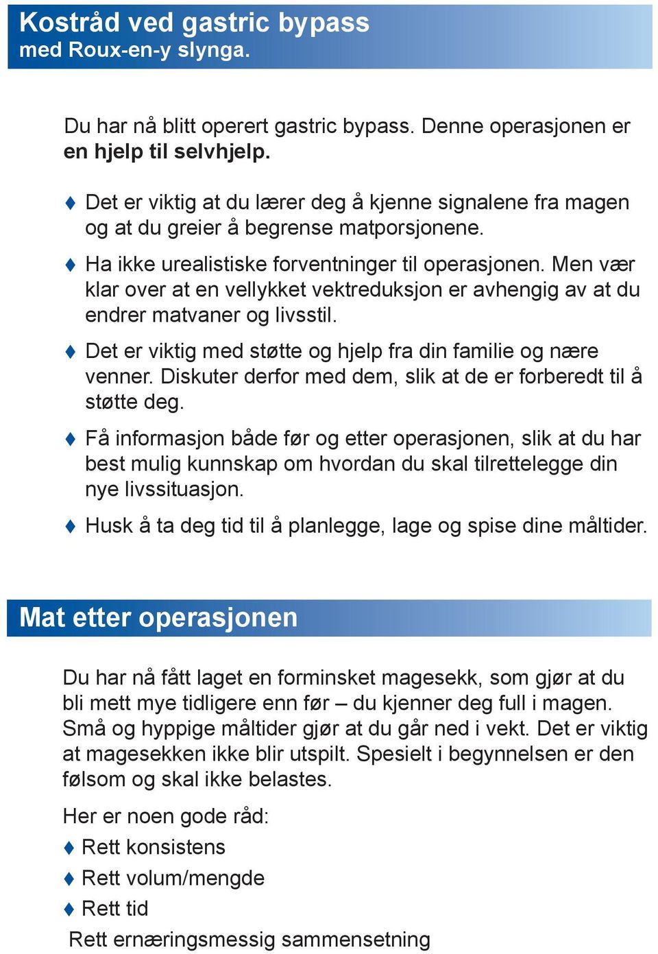 Men vær klar over at en vellykket vektreduksjon er avhengig av at du endrer matvaner og livsstil. Det er viktig med støtte og hjelp fra din familie og nære venner.