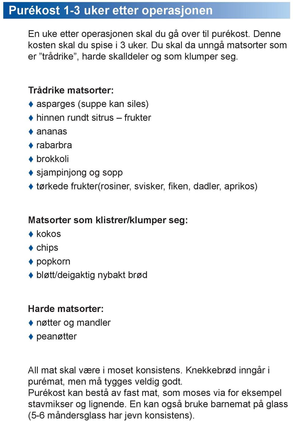 Trådrike matsorter: asparges (suppe kan siles) hinnen rundt sitrus frukter ananas rabarbra brokkoli sjampinjong og sopp tørkede frukter(rosiner, svisker, fiken, dadler, aprikos) Matsorter som