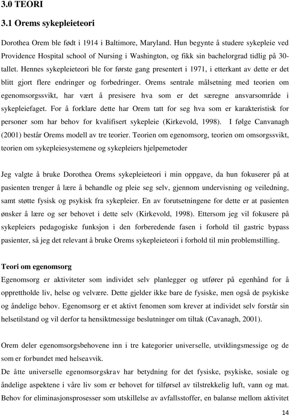 Hennes sykepleieteori ble for første gang presentert i 1971, i etterkant av dette er det blitt gjort flere endringer og forbedringer.