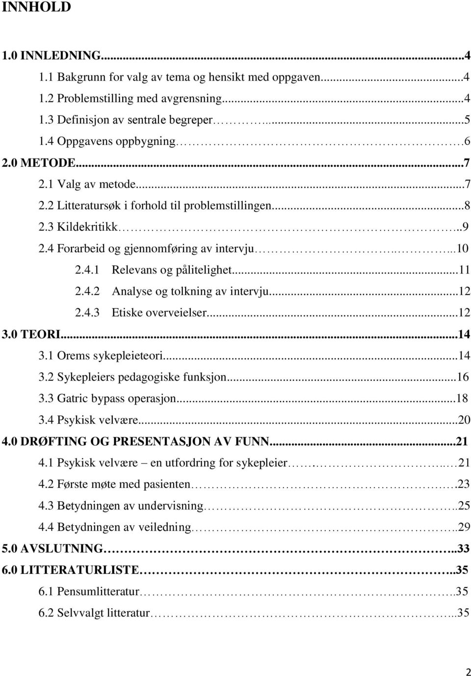 4.2 Analyse og tolkning av intervju...12 2.4.3 Etiske overveielser...12 3.0 TEORI...14 3.1 Orems sykepleieteori...14 3.2 Sykepleiers pedagogiske funksjon...16 3.3 Gatric bypass operasjon...18 3.