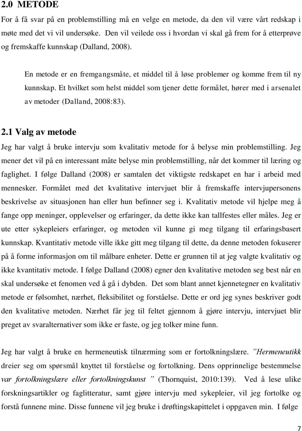 Et hvilket som helst middel som tjener dette formålet, hører med i arsenalet av metoder (Dalland, 20