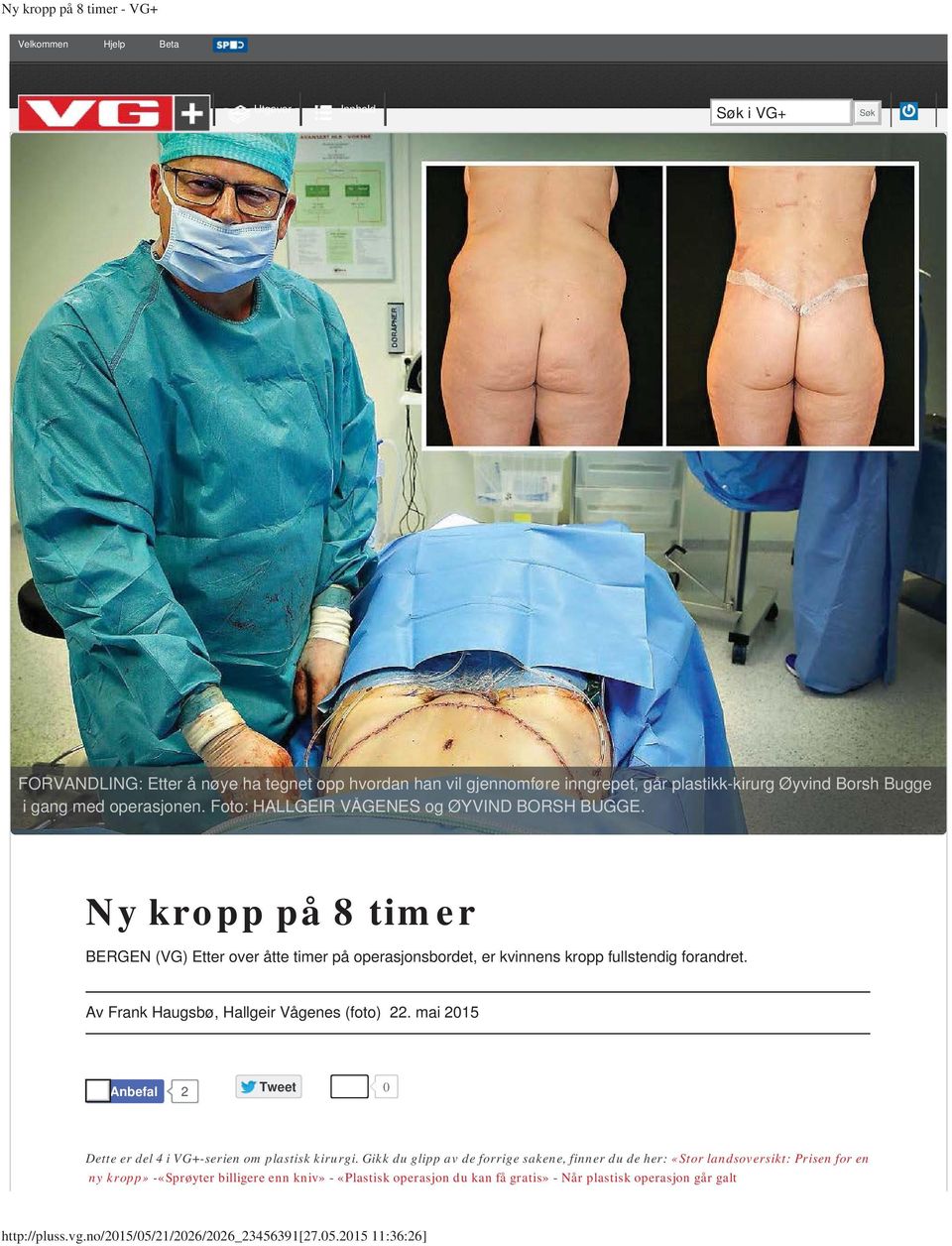 Ny kropp på 8 timer BERGEN (VG) Etter over åtte timer på operasjonsbordet, er kvinnens kropp fullstendig forandret. Av Frank Haugsbø, Hallgeir Vågenes (foto) 22.