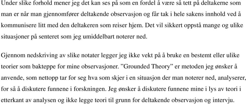 Gjennom nedskriving av slike notater legger jeg ikke vekt på å bruke en bestemt eller ulike teorier som bakteppe for mine observasjoner.