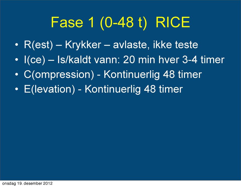 20 min hver 3-4 timer C(ompression) -