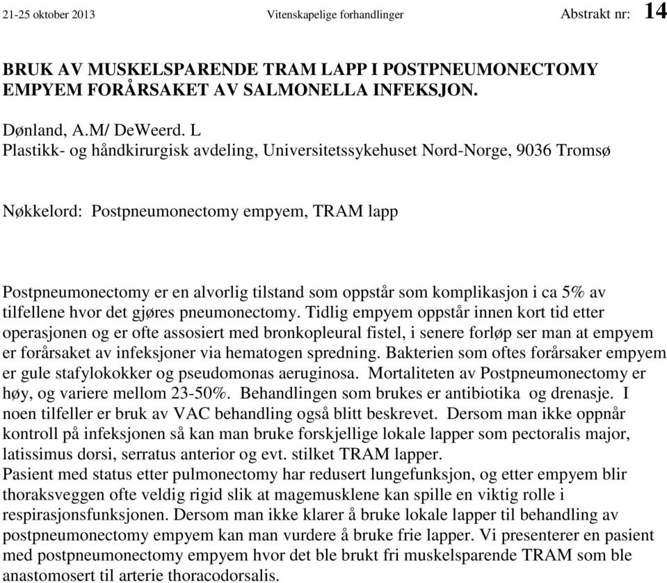 komplikasjon i ca 5% av tilfellene hvor det gjøres pneumonectomy.