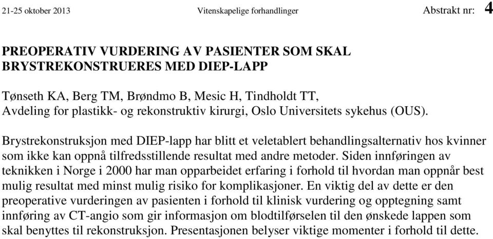 Brystrekonstruksjon med DIEP-lapp har blitt et veletablert behandlingsalternativ hos kvinner som ikke kan oppnå tilfredsstillende resultat med andre metoder.