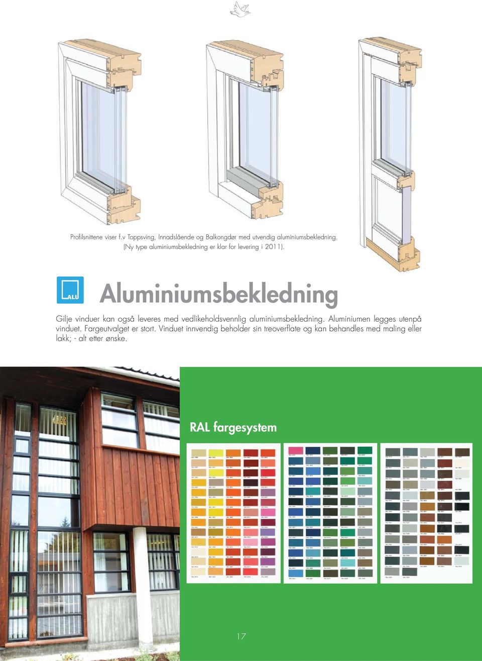 Aluminiumsbekledning Gilje vinduer kan også leveres med vedlikeholdsvennlig aluminiumsbekledning.
