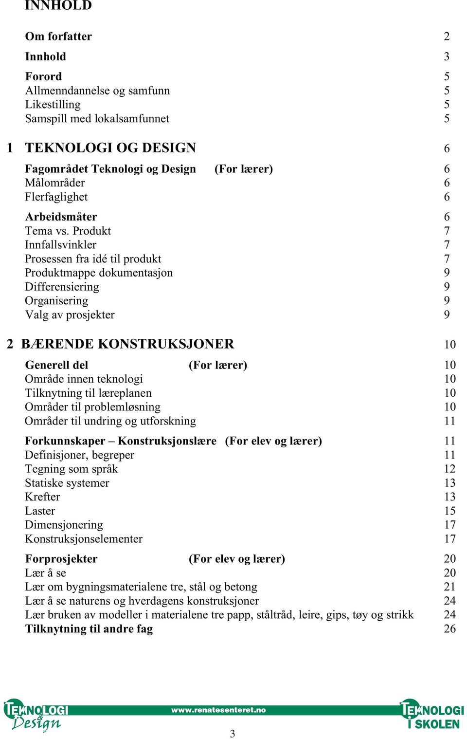 Produkt 7 Innfallsvinkler 7 Prosessen fra idé til produkt 7 Produktmappe dokumentasjon 9 Differensiering 9 Organisering 9 Valg av prosjekter 9 2 BÆRENDE KONSTRUKSJONER 10 Generell del (For lærer) 10