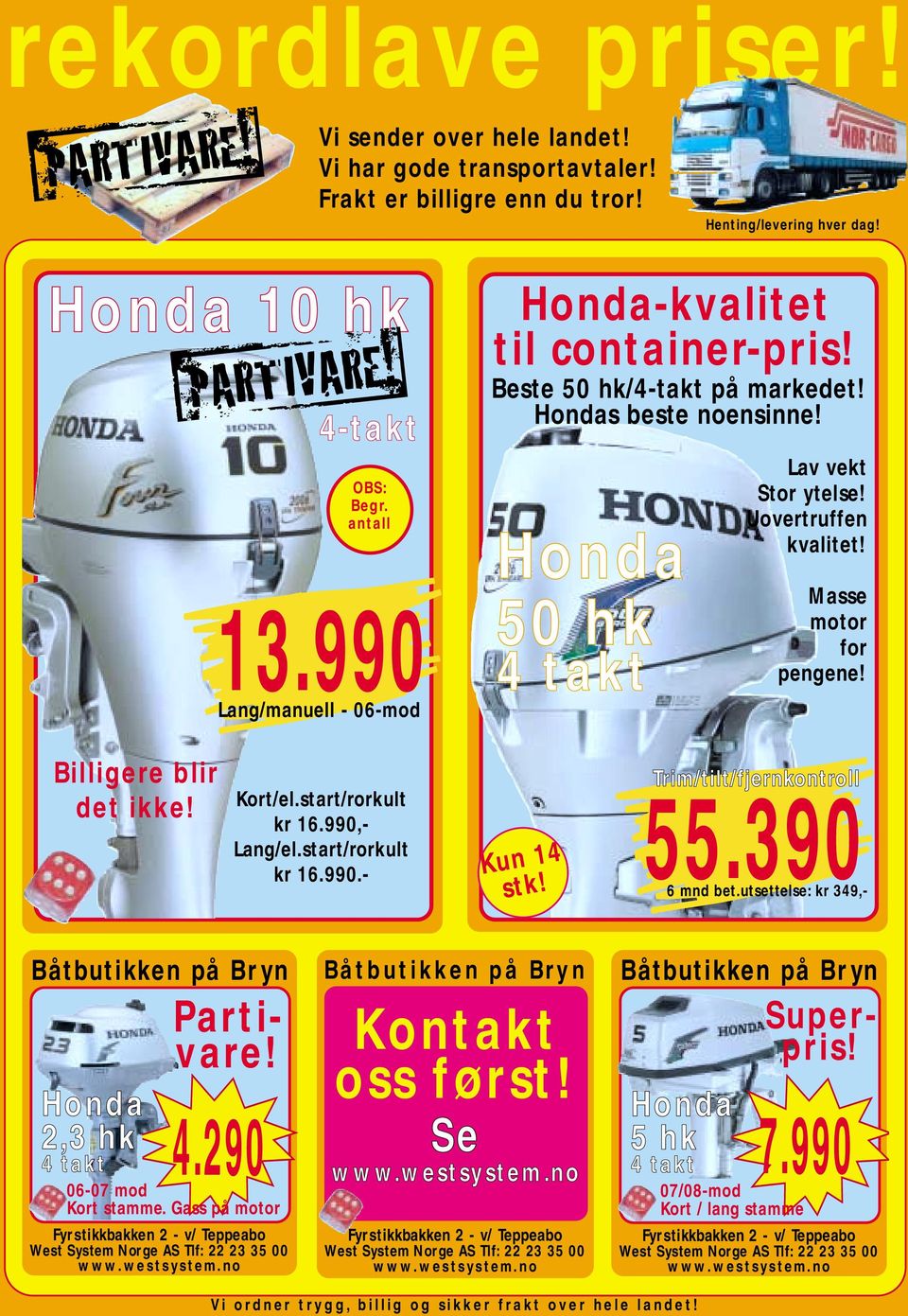 Uovertruffen kvalitet! Masse motor for pengene! Billigere blir det ikke! Kort/el.start/rorkult kr 16.990,- Lang/el.start/rorkult kr 16.990.- Kun 14 stk!