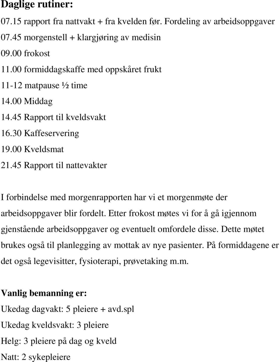 45 Rapport til nattevakter I forbindelse med morgenrapporten har vi et morgenmøte der arbeidsoppgaver blir fordelt.