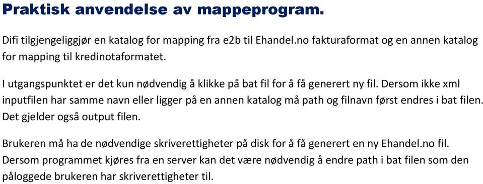 Dersom ikke xml inputfilen har samme navn eller ligger på en annen katalog må path og filnavn først endres i bat filen. Det gjelder også output filen.