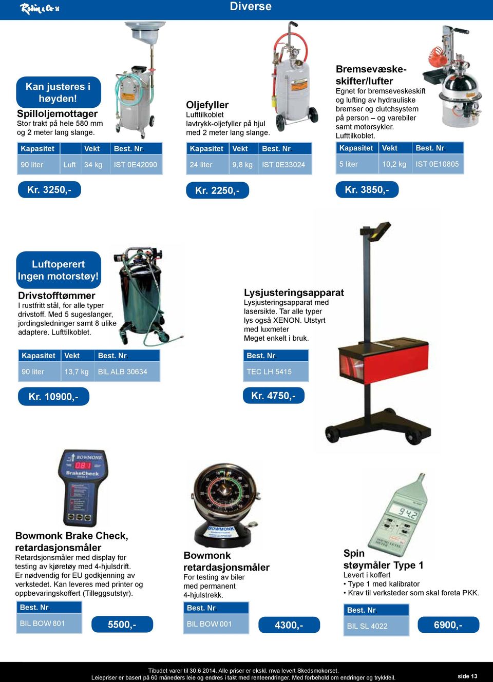 2250,- Bremsevæskeskifter/lufter Egnet for bremseveskeskift og lufting av hydrauliske bremser og clutchsystem på person og varebiler samt motorsykler. Lufttilkoblet.