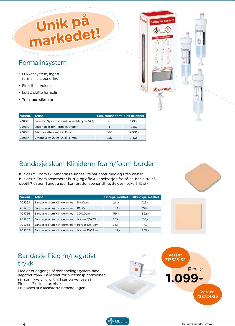 97 x 25 mm 250 3.150,- Bandasje skum Kliniderm foam/foam border Kliniderm Foam skumbandasje finnes i to varianter med og uten kleber. Kliniderm Foam absorberer hurtig og effektivt sekresjon fra såret.