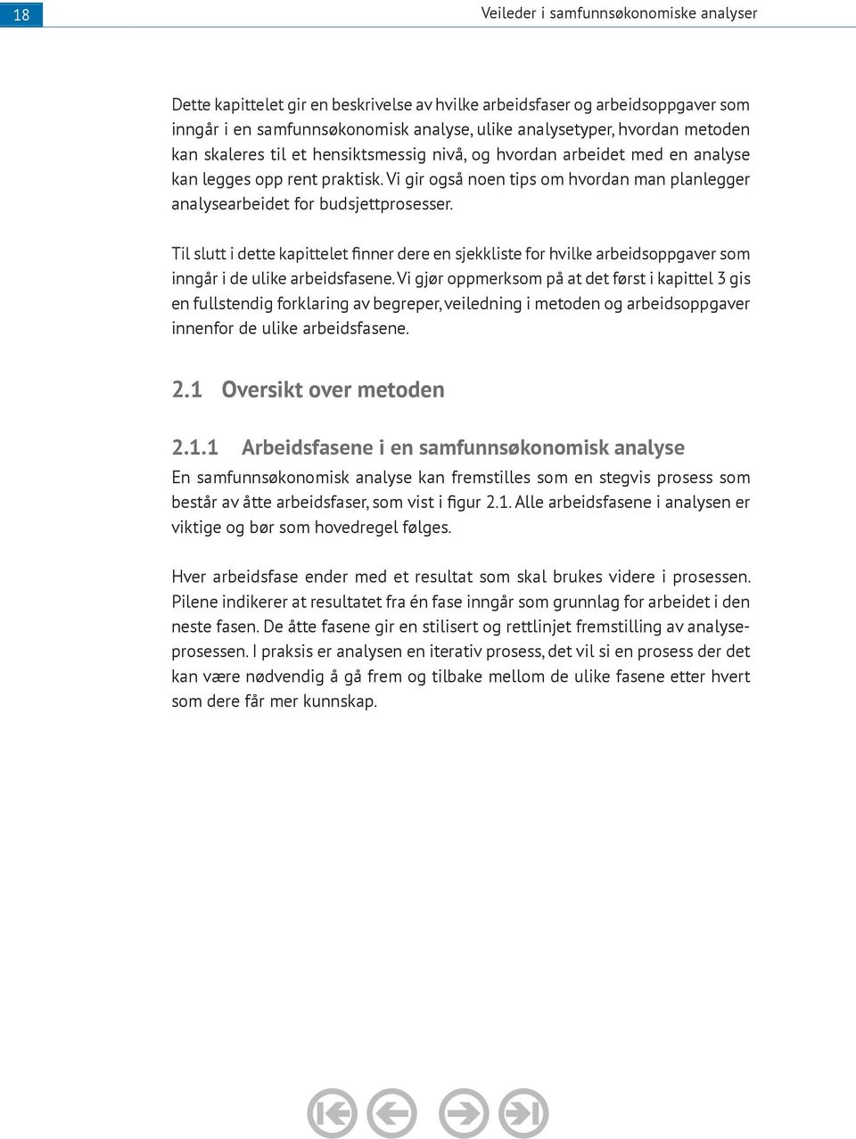 Til slutt i dette kapittelet finner dere en sjekkliste for hvilke arbeidsoppgaver som inngår i de ulike arbeidsfasene.