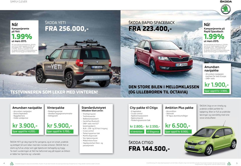 Gjelder finansiering gjennom ŠKODA Finans. Eff. rente 4,06 % ved lånebehov kr. 150.000,- over fem år.  Gjelder finansiering gjennom ŠKODA Finans.