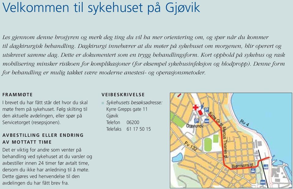 Kort opphold på sykehus og rask mobilisering minsker risikoen for komplikasjoner (for eksempel sykehusinfeksjon og blodpropp).