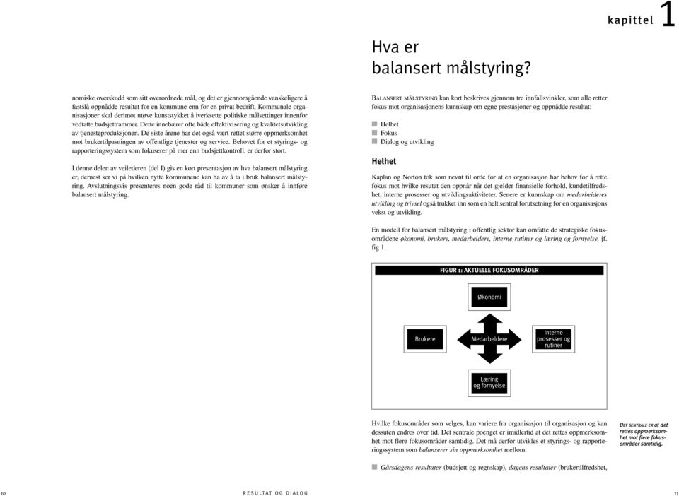 Dette innebærer ofte både effektivisering og kvalitetsutvikling av tjenesteproduksjonen.