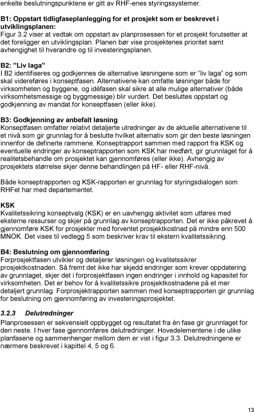 Planen bør vise prosjektenes prioritet samt avhengighet til hverandre og til investeringsplanen.