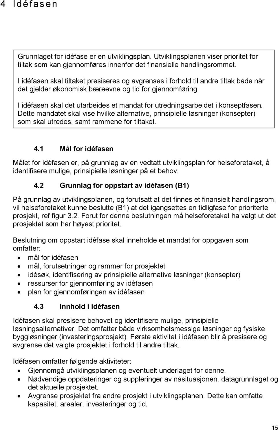 I idéfasen skal det utarbeides et mandat for utredningsarbeidet i konseptfasen.