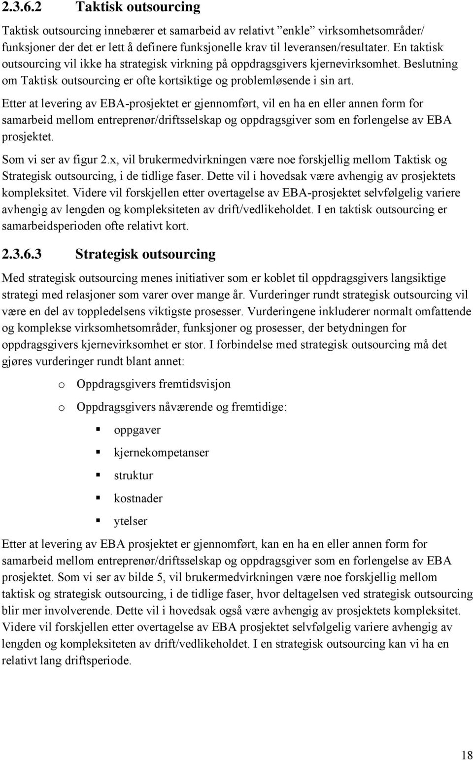 Etter at levering av EBA-prosjektet er gjennomført, vil en ha en eller annen form for samarbeid mellom entreprenør/driftsselskap og oppdragsgiver som en forlengelse av EBA prosjektet.