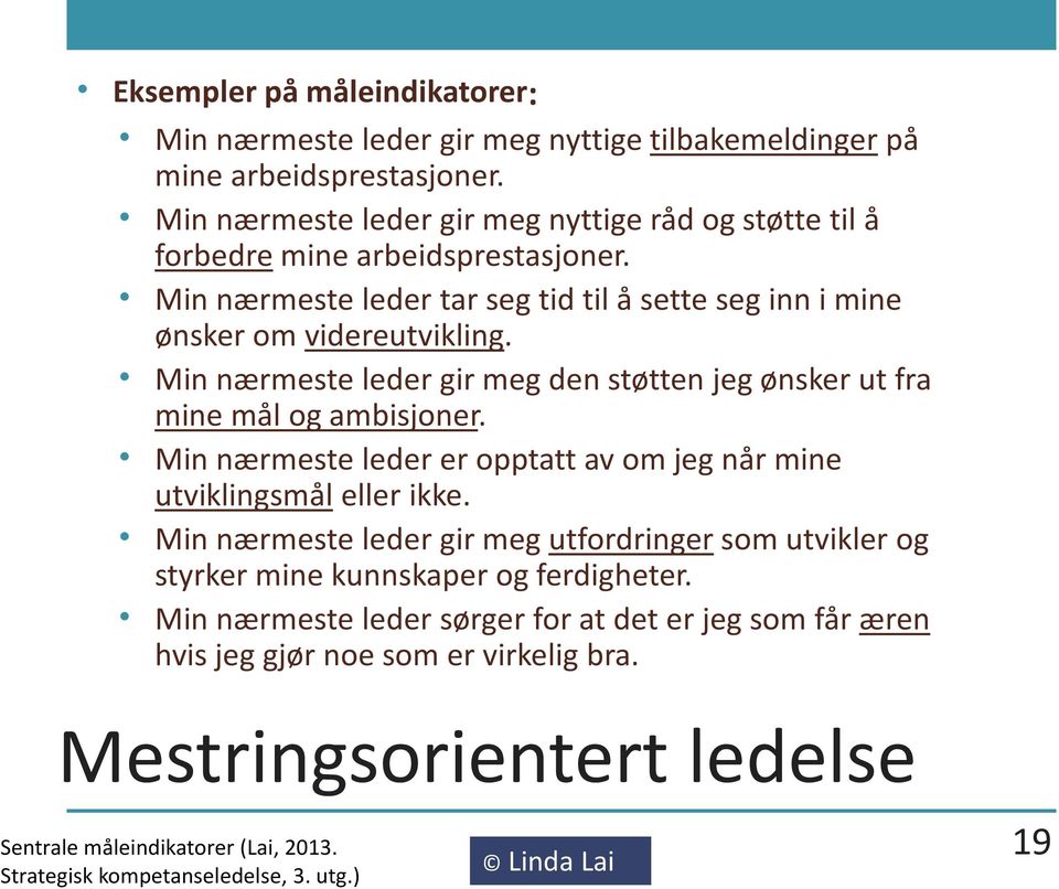 Min nærmeste leder gir meg den støtten jeg ønsker ut fra mine mål og ambisjoner. Min nærmeste leder er opptatt av om jeg når mine utviklingsmål eller ikke.