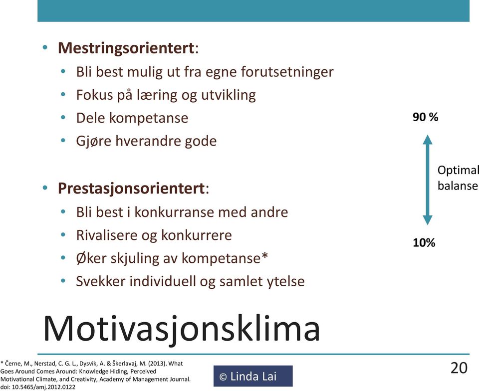 samlet ytelse 90 % 10% Optimal balanse Motivasjonsklima * Černe, M., Nerstad, C. G. L., Dysvik, A. & Škerlavaj, M. (2013).