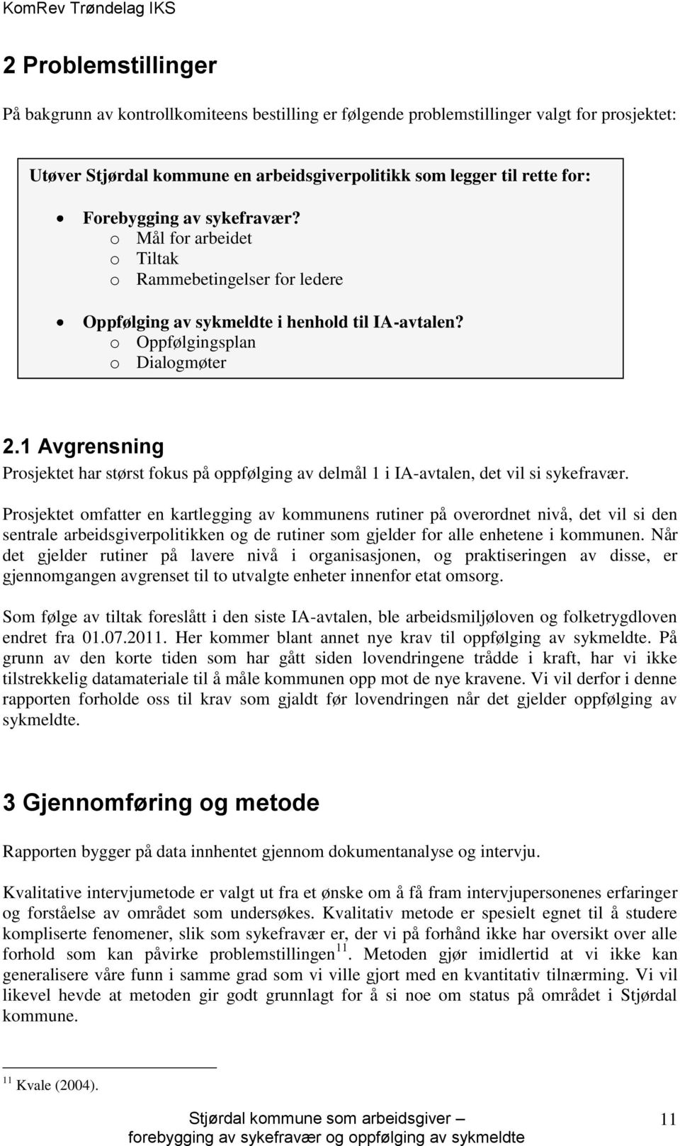 1 Avgrensning Prosjektet har størst fokus på oppfølging av delmål 1 i IA-avtalen, det vil si sykefravær.