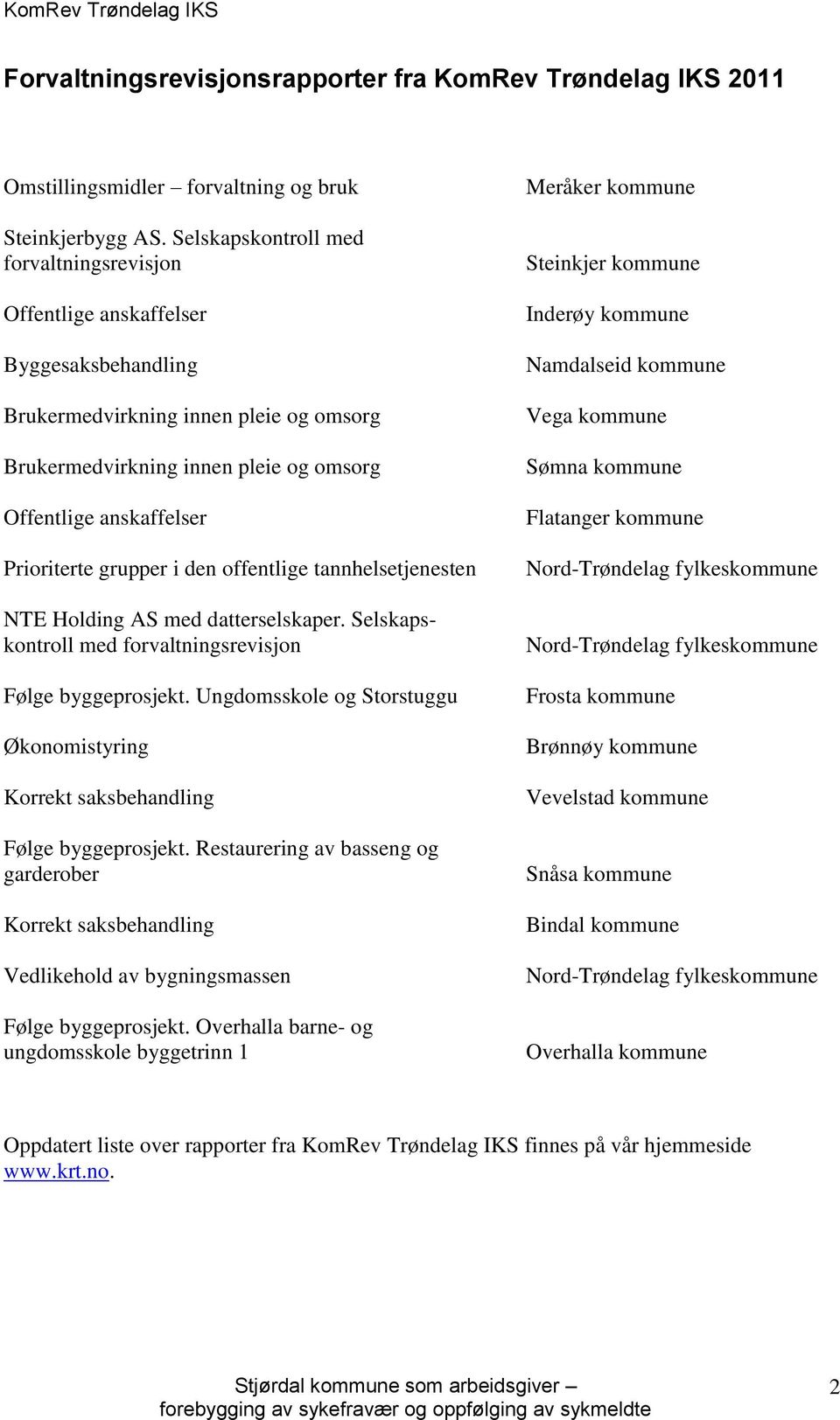 Prioriterte grupper i den offentlige tannhelsetjenesten NTE Holding AS med datterselskaper. Selskapskontroll med forvaltningsrevisjon Følge byggeprosjekt.