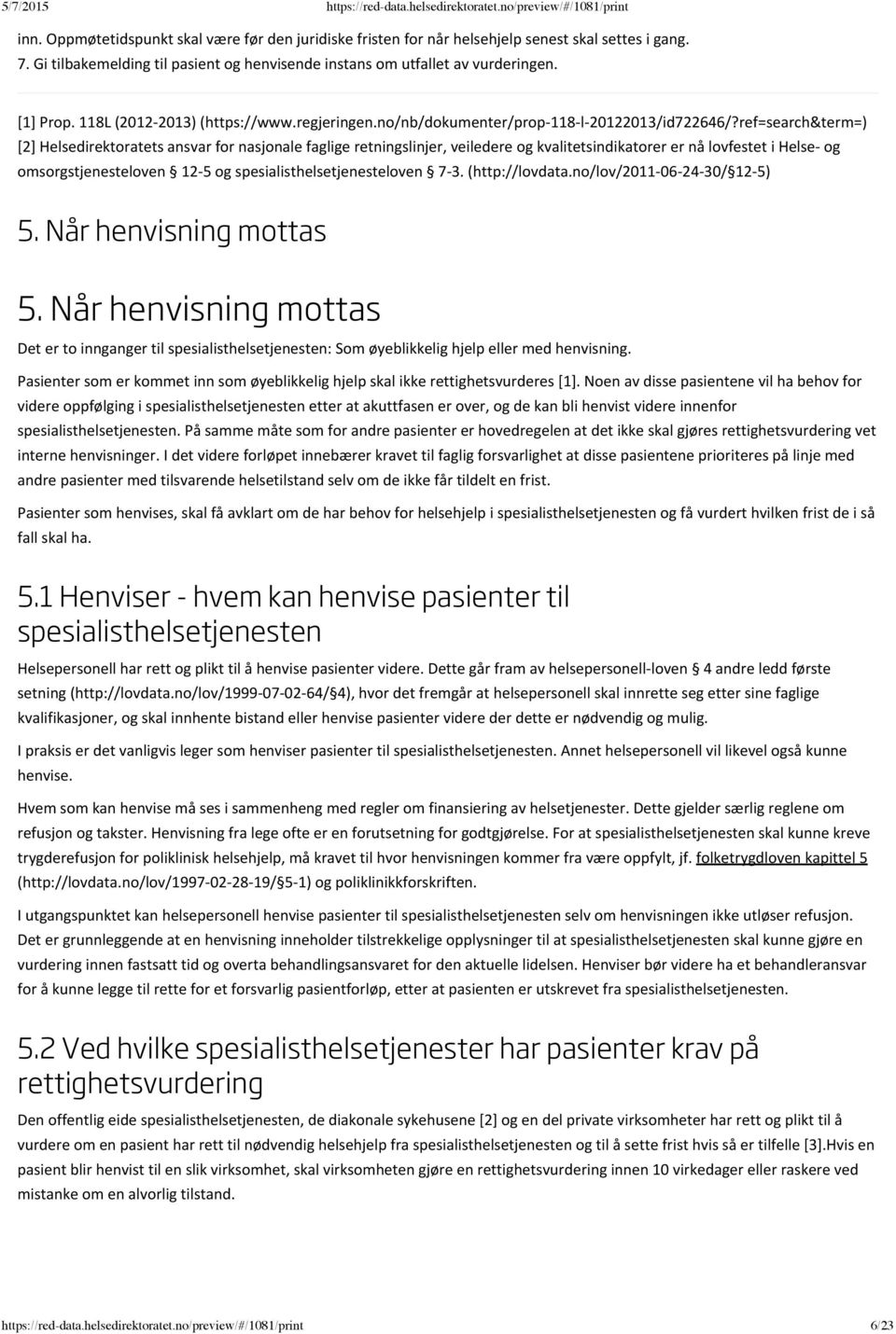 ref=search&term=) [2] Helsedirektoratets ansvar for nasjonale faglige retningslinjer, veiledere og kvalitetsindikatorer er nå lovfestet i Helse og omsorgstjenesteloven 12 5 og