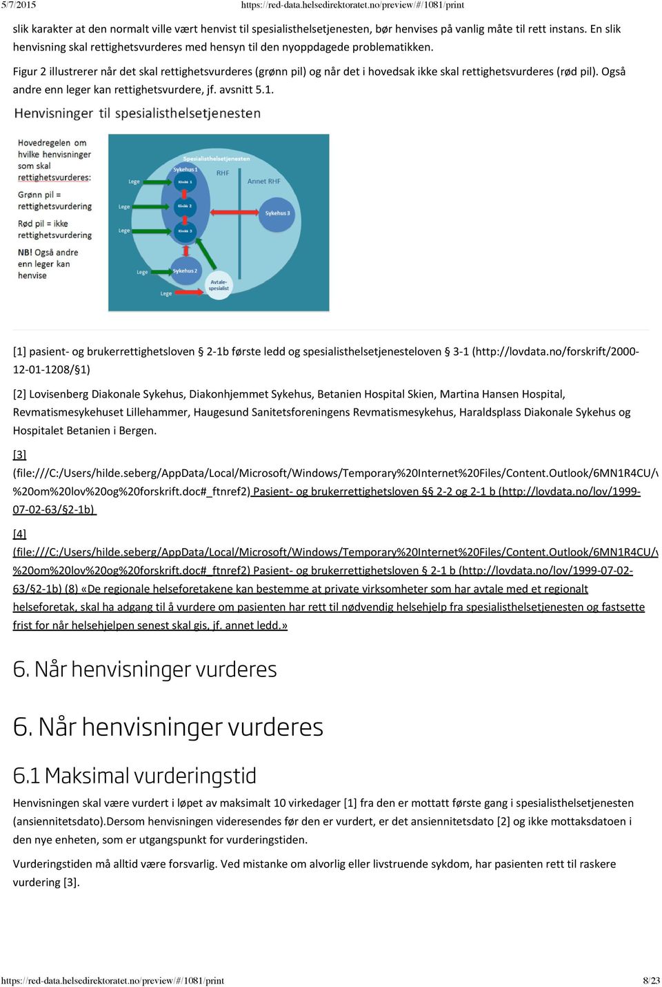 Figur 2 illustrerer når det skal rettighetsvurderes (grønn pil) og når det i hovedsak ikke skal rettighetsvurderes (rød pil). Også andre enn leger kan rettighetsvurdere, jf. avsnitt 5.1.