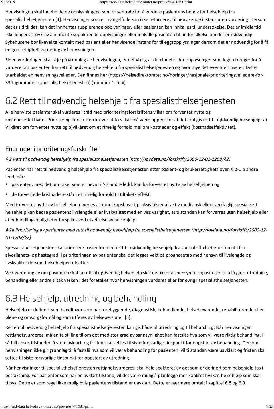 Dersom det er tid til det, kan det innhentes supplerende opplysninger, eller pasienten kan innkalles til undersøkelse.