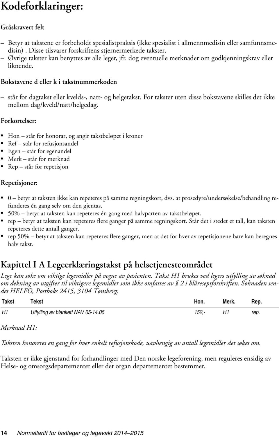 Bokstavene d eller k i takstnummerkoden står for dagtakst eller kvelds-, natt- og helgetakst. For takster uten disse bokstavene skilles det ikke mellom dag/kveld/natt/helgedag.