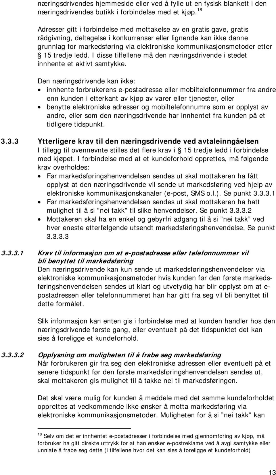 kommunikasjonsmetoder etter 15 tredje ledd. I disse tilfellene må den næringsdrivende i stedet innhente et aktivt samtykke.