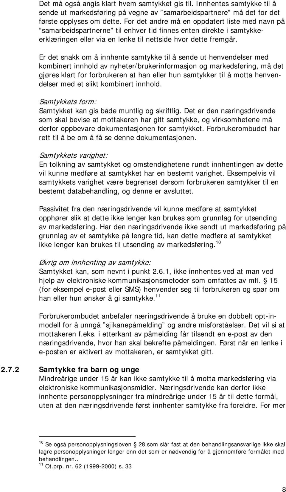 Er det snakk om å innhente samtykke til å sende ut henvendelser med kombinert innhold av nyheter/brukerinformasjon og markedsføring, må det gjøres klart for forbrukeren at han eller hun samtykker til