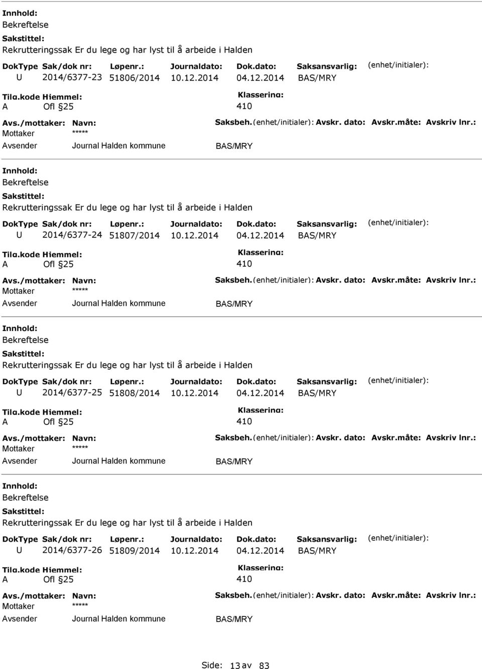 Bekreftelse Rekrutteringssak r du lege og har lyst til å arbeide i Halden 2014/6377-25 51808/2014 BAS/MRY A Ofl 25 410 BAS/MRY