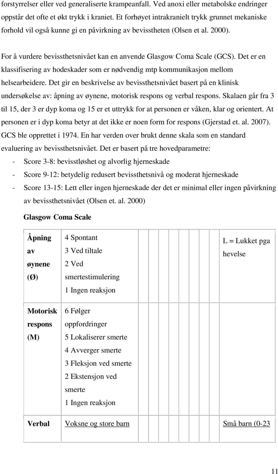 Det er en klassifisering av hodeskader som er nødvendig mtp kommunikasjon mellom helsearbeidere.