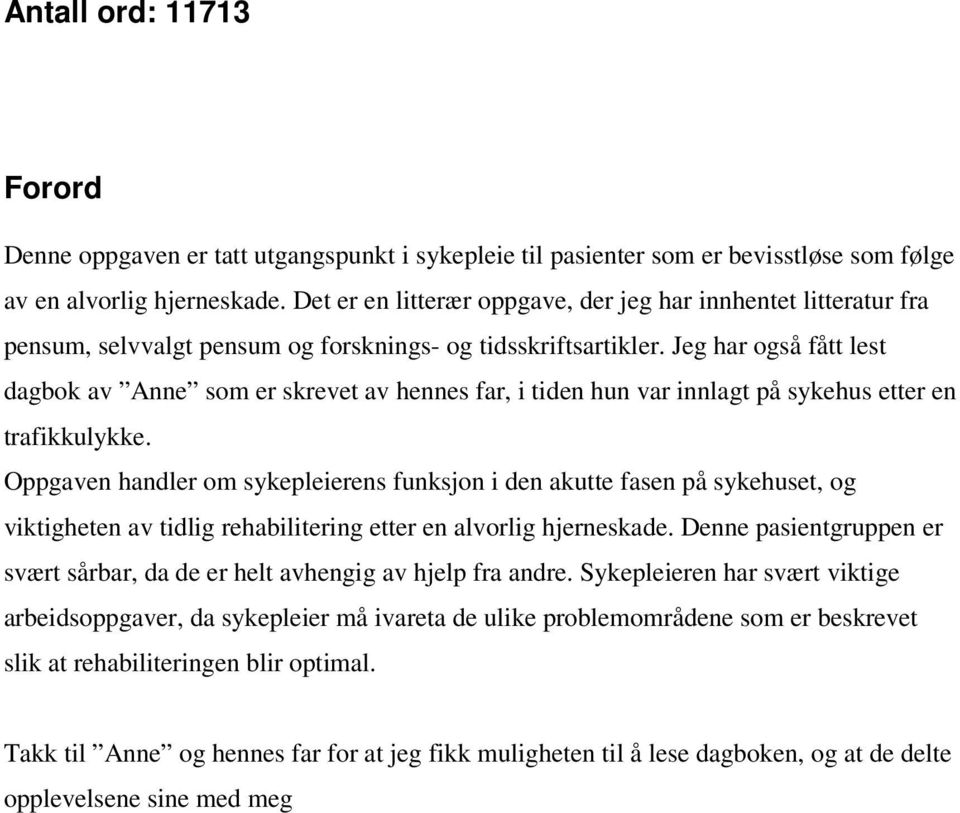 Jeg har også fått lest dagbok av Anne som er skrevet av hennes far, i tiden hun var innlagt på sykehus etter en trafikkulykke.