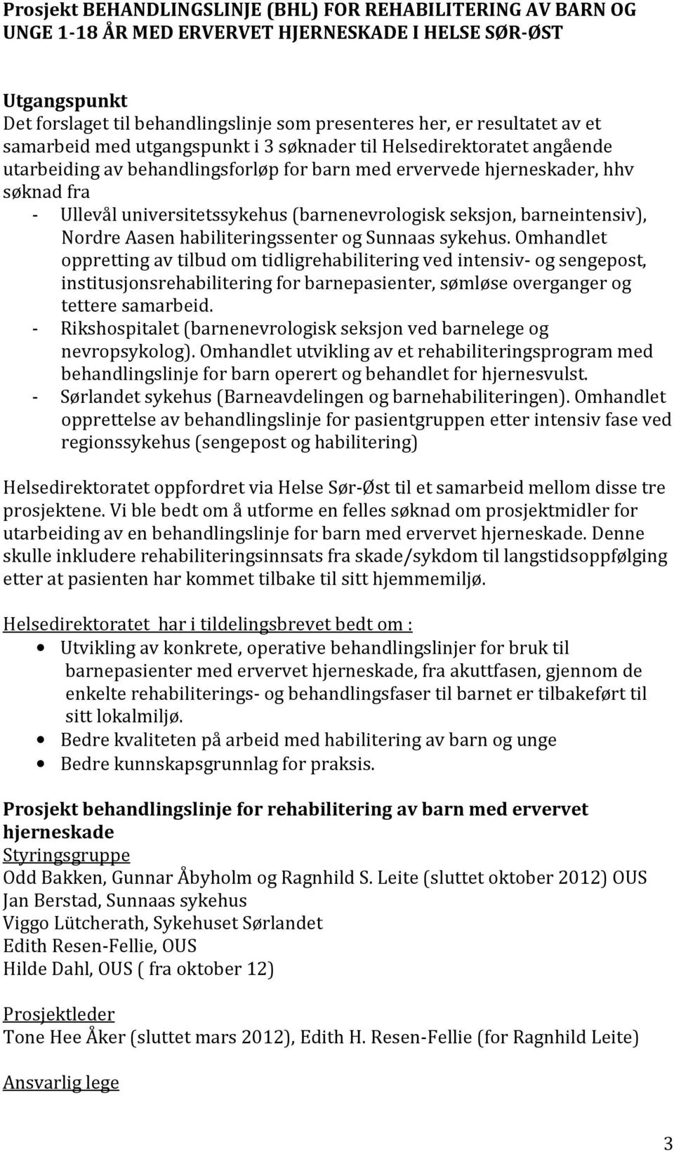 (barnenevrologisk seksjon, barneintensiv), Nordre Aasen habiliteringssenter og Sunnaas sykehus.