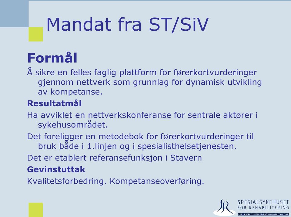 Resultatmål Ha avviklet en nettverkskonferanse for sentrale aktører i sykehusområdet.