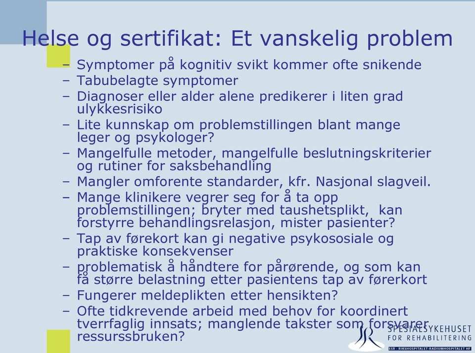 Mange klinikere vegrer seg for å ta opp problemstillingen; bryter med taushetsplikt, kan forstyrre behandlingsrelasjon, mister pasienter?